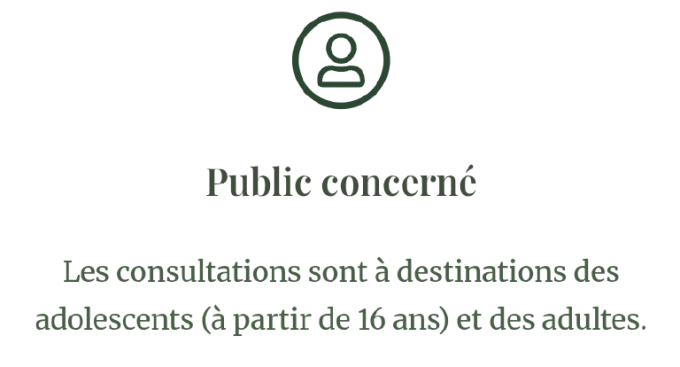 Les consultations sont à destinations des adolescents (à partir de 16 ans) et des adultes.